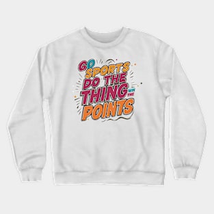 Go Sports Do The Thing Crewneck Sweatshirt